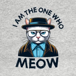 I am the one who MEOW | Cat | Kingpin | Anti-Hero | Villain T-Shirt